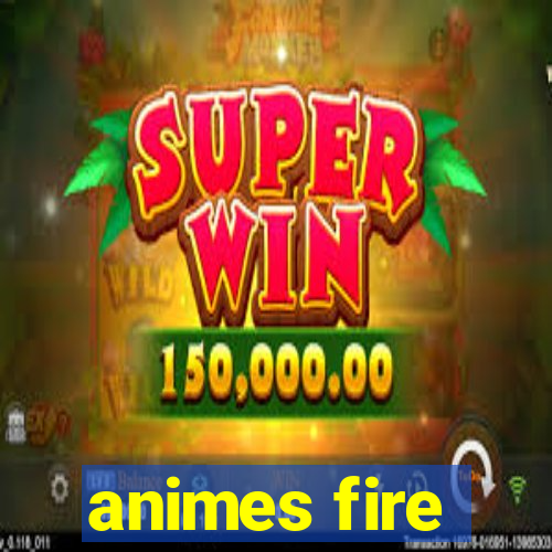 animes fire